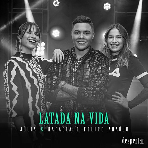 Latada Na Vida Julia & Rafaela feat. Felipe Araújo