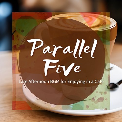 Late Afternoon Bgm for Enjoying in a Cafe Parallel Five