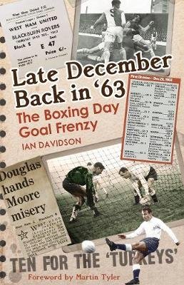 Late December Back in '63: The Boxing Day Football Went Goal Crazy Davidson Ian