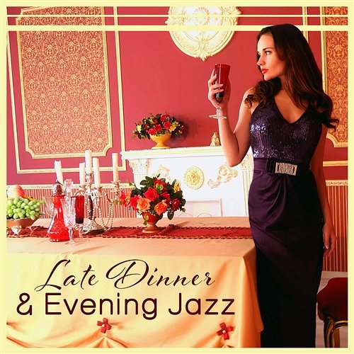 Late Dinner & Evening Jazz: Soothing Night Mood, Smooth Restaurant Music, Cool Celebration, Easy Listening Night's Music Zone