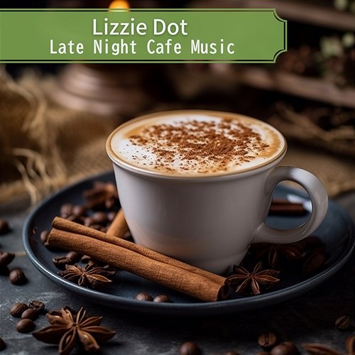 Late Night Cafe Music Lizzie Dot
