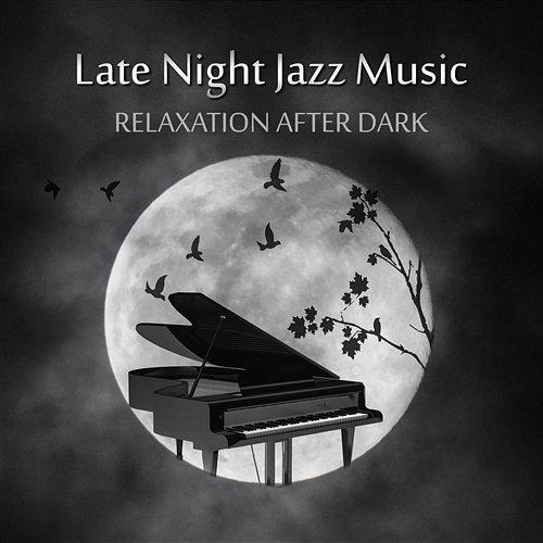 Late Night Jazz Music: Relaxation After Dark, Velvet Lounge Music, Smooth Piano Jazz, Moody Instrumental Songs Piano Jazz Background Music Masters