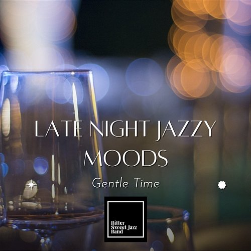Late Night Jazzy Moods - Gentle Time Bitter Sweet Jazz Band