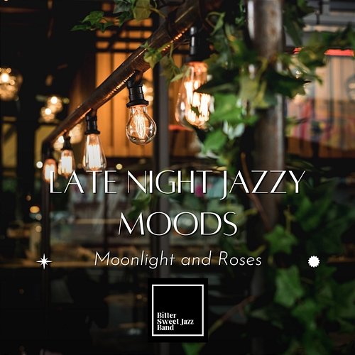 Late Night Jazzy Moods - Moonlight and Roses Bitter Sweet Jazz Band