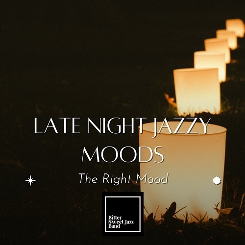 Late Night Jazzy Moods - The Right Mood Bitter Sweet Jazz Band