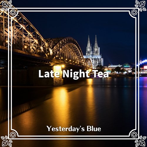 Late Night Tea Yesterday's Blue