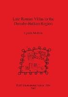 Late Roman Villas in the Danube-Balkan Region Mulvin Lynda