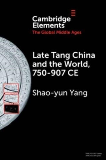 Late Tang China and the World, 750-907 CE Opracowanie zbiorowe