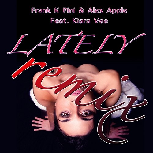 Lately Alex Apple, Frank K Pini, Kiara Vee
