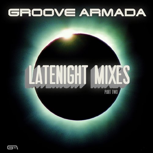 Latenight Mixes, Pt. 2 Groove Armada