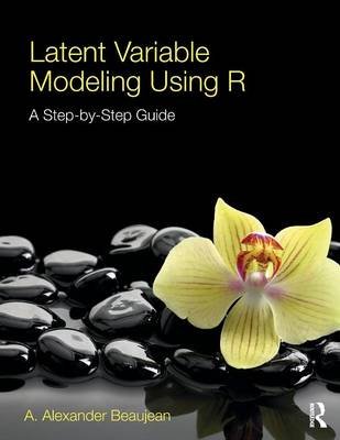 Latent Variable Modeling Using R Beaujean Alexander A.