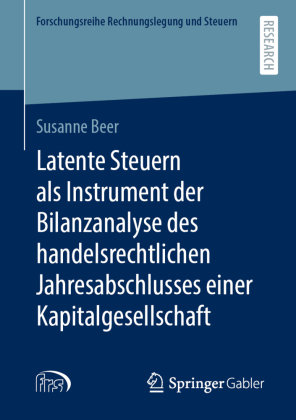 Latente Steuern als Instrument der Bilanzanalyse des handelsrechtlichen Jahresabschlusses einer Kapitalgesellschaft Springer, Berlin