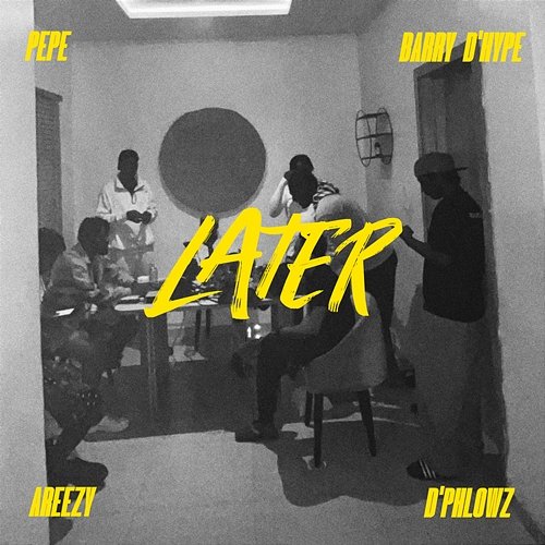 LATER Pepe feat. D Hype, Areezy, D'Phlowz