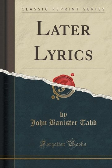 Later Lyrics (Classic Reprint) Tabb John Banister
