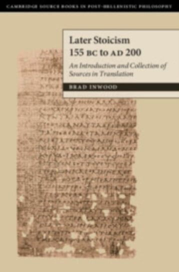 Later Stoicism 155 BC to AD 200: An Introduction and Collection of Sources in Translation Opracowanie zbiorowe