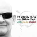 Later will be greater Simon Dan, Tu Shung Peng