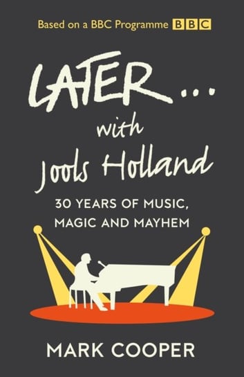 Later ... With Jools Holland. 30 Years of Music, Magic and Mayhem Cooper Mark