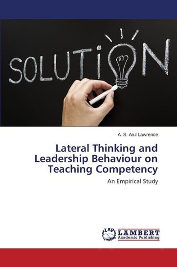 Lateral Thinking and Leadership Behaviour on Teaching Competency Lawrence A. S. Arul