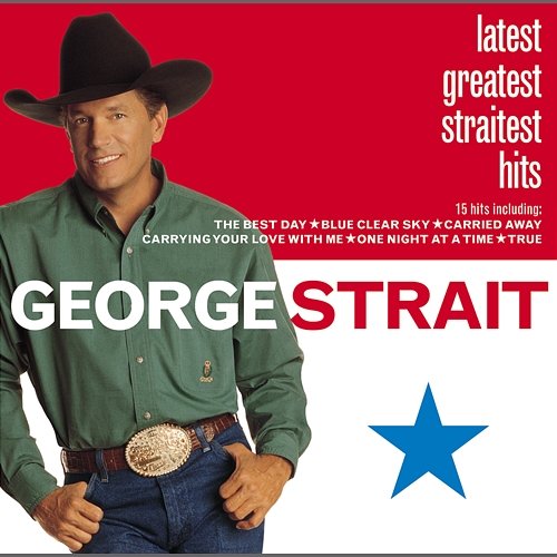 Latest Greatest Straitest Hits George Strait