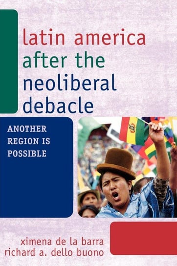 Latin America after the Neoliberal Debacle de La Barra Ximena