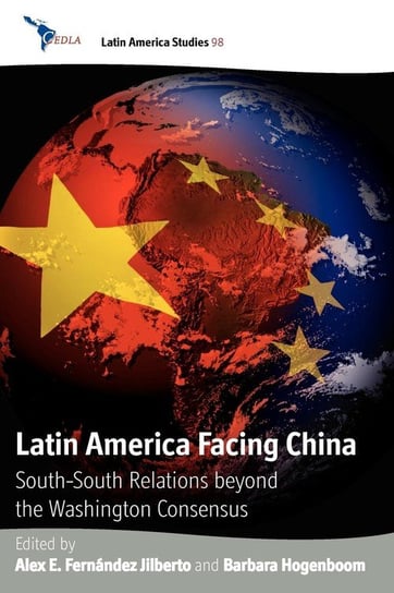 Latin America Facing China Alex E. Fernandez Jilberto, Barbara Hogenboom