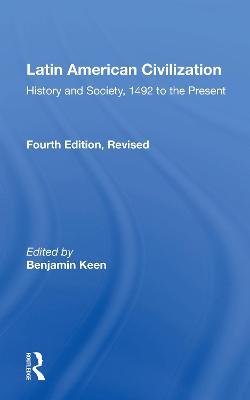 Latin American Civilization: History And Society, 1492 To The Present-- Fourth Edition Taylor & Francis Ltd.