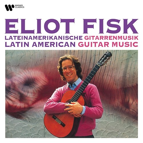 Latin American Guitar Music Eliot Fisk