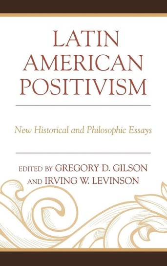 Latin American Positivism Rowman & Littlefield Publishing Group Inc