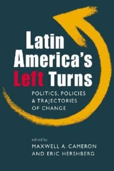 Latin Americas Left Turns. Politics, Policies, and Trajectories of Change Maxwell A. Cameron
