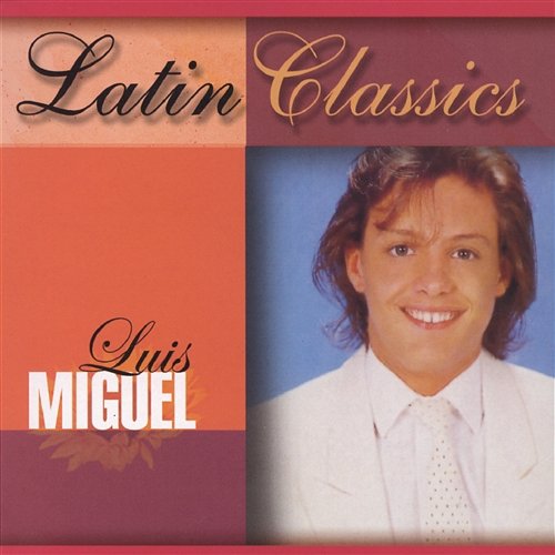 Latin Classics Luis Miguel
