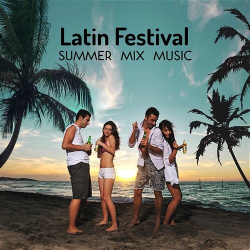 Latin Festival: Summer Mix Music, Dance Party, Chill Out Latin Lounge, Salsa, Bachata, Merengue, Bossa Mood All Night World Hill Latino Band, Bossa Nova Lounge Club