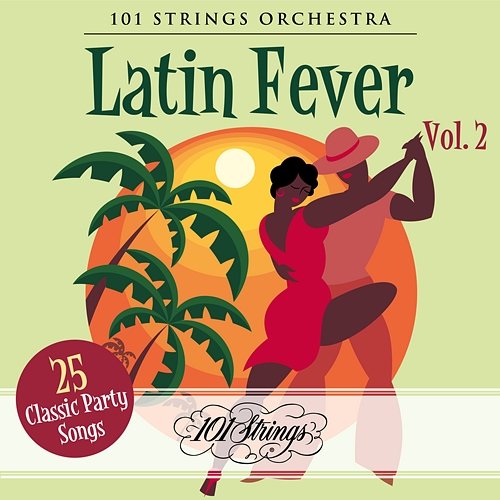 Latin Fever: 25 Classic Party Songs, Vol. 2 101 Strings Orchestra