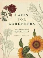 Latin for Gardeners: Over 3,000 Plant Names Explained and Explored Harrison Lorraine