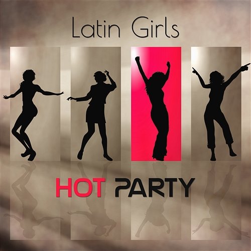 Latin Girls Hot Party: Summer Rhythms, Chill Time, Ultimate Latín Dance, Relaxing Instrumental Music World Hill Latino Band