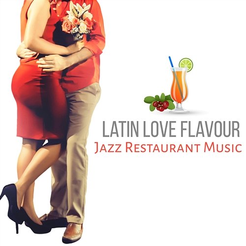 Latin Love Flavour: Jazz Restaurant Music – Romantic Dinner, Candle Light, Instrumental Songs, Soft Piano Background, Fresh Dinning Music Instrumental Piano Universe