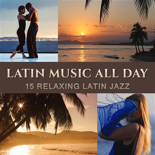 Latin Music All Day: 15 Relaxing Latin Jazz, Music for Dancing, Exercises, Background Lounge Club World Hill Latino Band