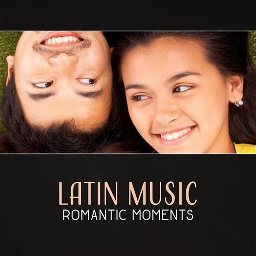 Latin Music: Romantic Moments – Pure Feelings, Spanish Desire, Hot Rhythm of Love Latin Sound Groove