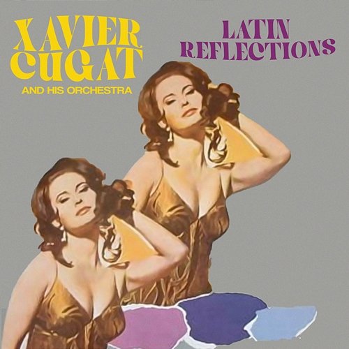 Latin Reflections Xavier Cugat & His Orchestra