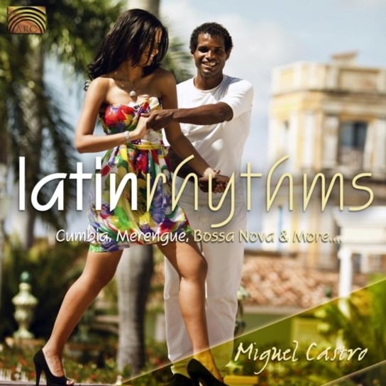 Latin Rhythms: Cumbia, Merengue, Bossa Nova & More Castro Miguel