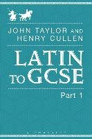 Latin to GCSE Part 1 Cullen Henry, Taylor John