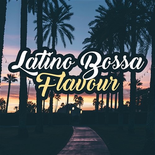 Latino Bossa Flavour: Best of Lounge World Hill Latino Band, Latino Dance Music Academy