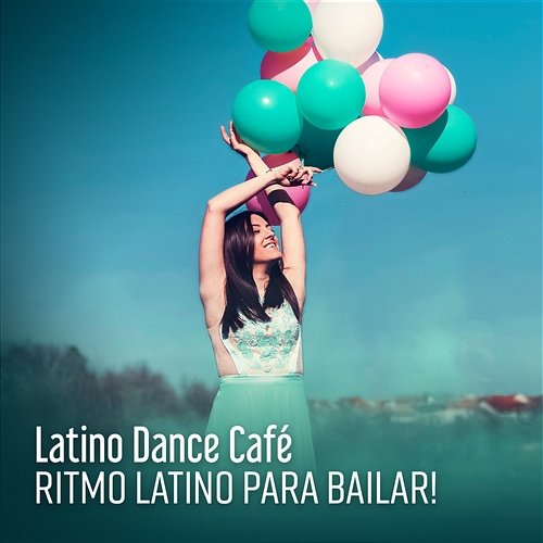 Latino Dance Café: 2018 Best Selection, Ritmo Latino para Bailar! Summer Party Dance Music Latino Dance Music Academy