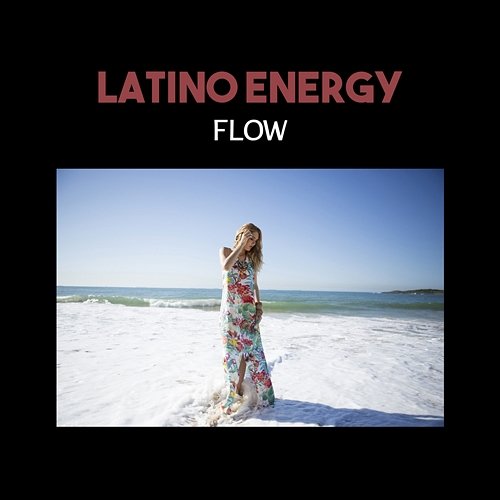 Latino Energy Flow – Summer 2017 Hits, Viva Latino Party, Tropical Rhythms Vibes, Hot Dancefloor NY Latino Lounge Band
