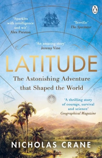 Latitude: The astonishing adventure that shaped the world Crane Nicholas
