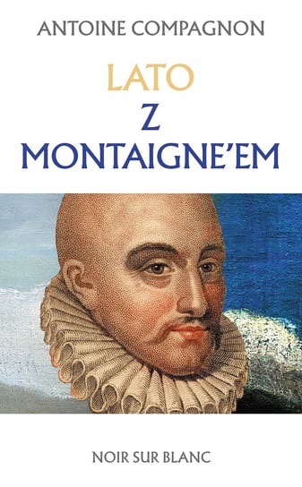 Lato z Montaigne’em Compagnon Antoine