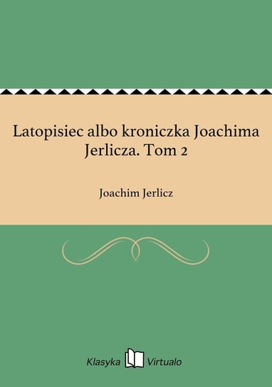Latopisiec albo kroniczka Joachima Jerlicza. Tom 2 Jerlicz Joachim