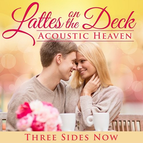Latte's on the Deck: Acoustic Heaven Three Sides Now