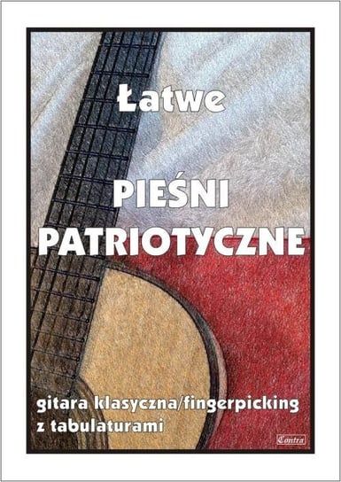 Łatwe pieśni patriotyczne. Gitara klasyczna... Wydawnictwo Muzyczne Contra