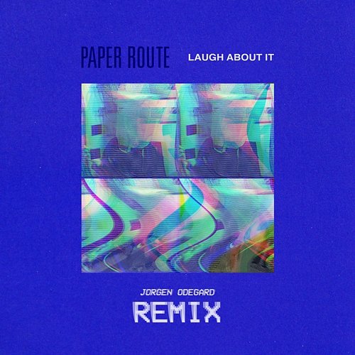 Laugh About It (Jorgen Odegard Remix) Paper Route feat. Jorgen Odegard