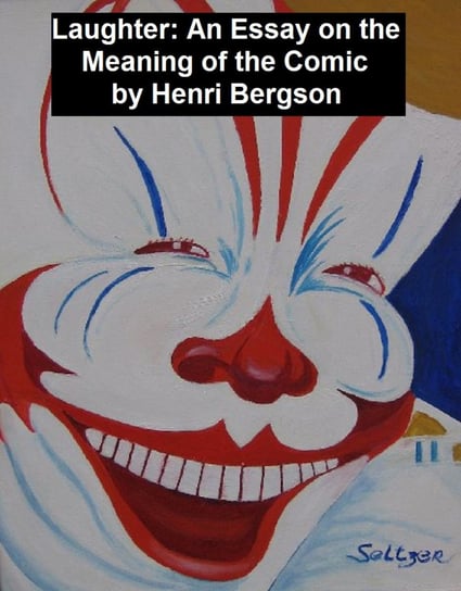 Laughter: an Essay on the Meaning of the Comic Bergson Henri